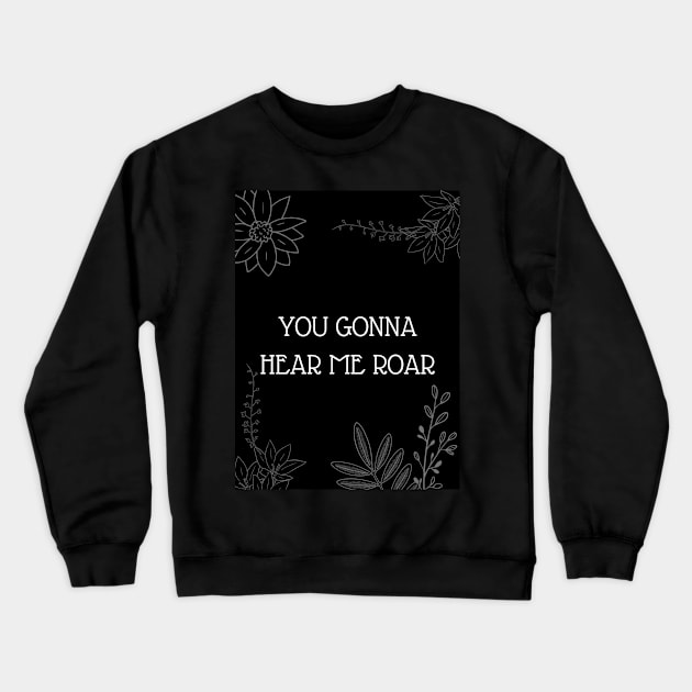 you gonna hear me roar Crewneck Sweatshirt by JARTE